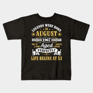 Legends Were Born In August 1967 Genuine Quality Aged Perfectly Life Begins At 53 Years Old Birthday Kids T-Shirt